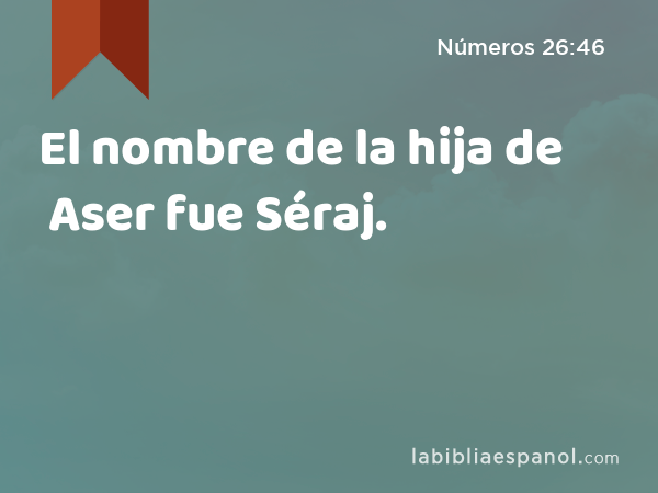 El nombre de la hija de Aser fue Séraj. - Números 26:46