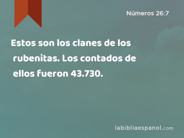 Estos son los clanes de los rubenitas. Los contados de ellos fueron 43.730. - Números 26:7