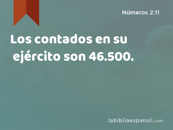 Los contados en su ejército son 46.500. - Números 2:11