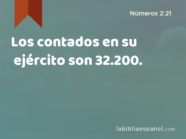 Los contados en su ejército son 32.200. - Números 2:21