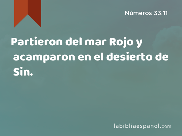 Partieron del mar Rojo y acamparon en el desierto de Sin. - Números 33:11