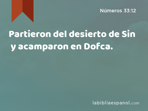 Partieron del desierto de Sin y acamparon en Dofca. - Números 33:12