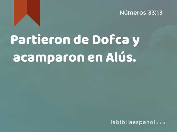 Partieron de Dofca y acamparon en Alús. - Números 33:13