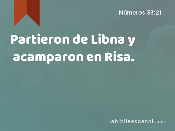 Partieron de Libna y acamparon en Risa. - Números 33:21