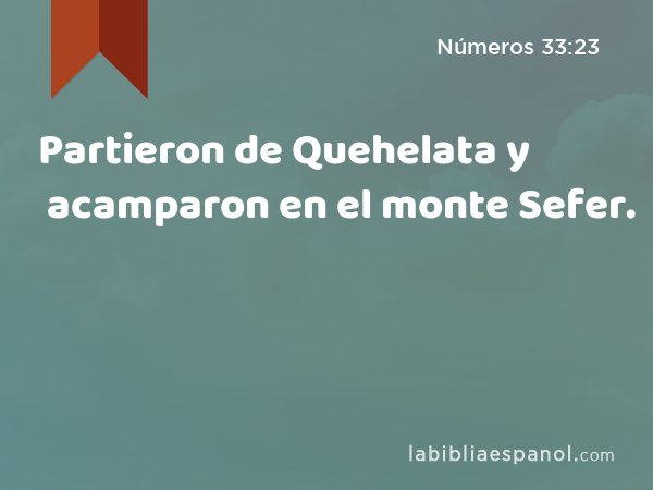 Partieron de Quehelata y acamparon en el monte Sefer. - Números 33:23