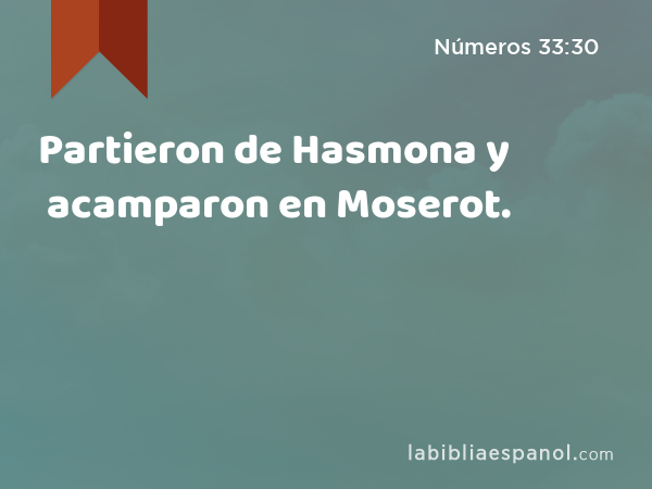 Partieron de Hasmona y acamparon en Moserot. - Números 33:30