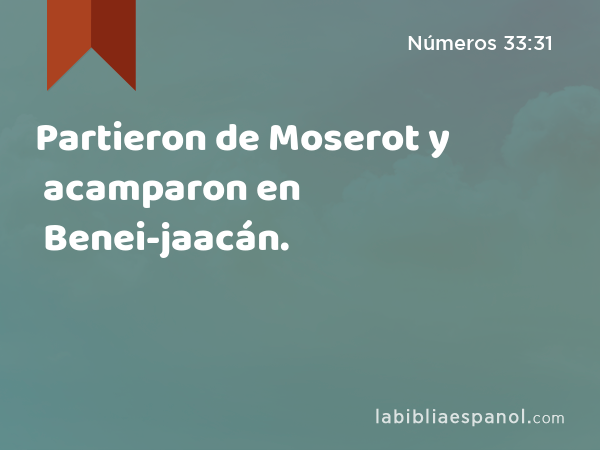 Partieron de Moserot y acamparon en Benei-jaacán. - Números 33:31