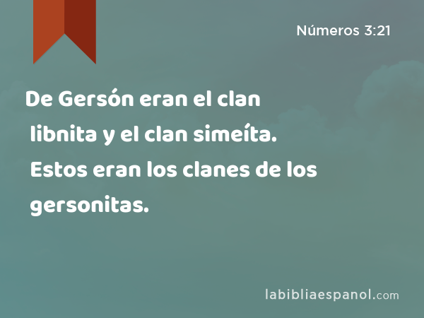 De Gersón eran el clan libnita y el clan simeíta. Estos eran los clanes de los gersonitas. - Números 3:21