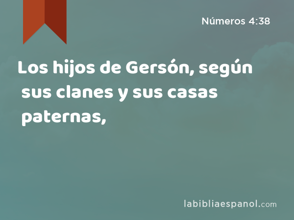 Los hijos de Gersón, según sus clanes y sus casas paternas, - Números 4:38