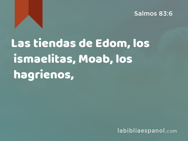 Las tiendas de Edom, los ismaelitas, Moab, los hagrienos, - Salmos 83:6